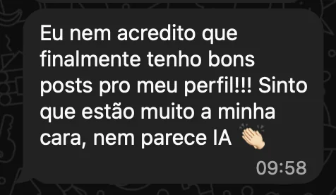 Print de depoimento: a aluna comemora finalmente ter bons posts para o perfil, com a sua cara e sem parecer IA
